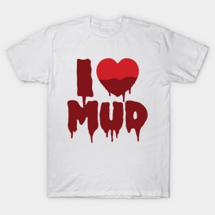 I Heart (Love) Mud T-Shirt